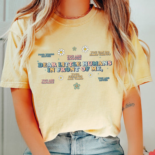 Dear Little Humans In Front of Me T-Shirt, Teacher Student Affirmations, ABA therapy RBT BCBA Shirt, Unisex Comfort Colors® 1717