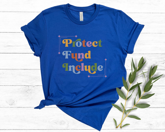 Protect, Fund, Include Shirt, Autism & Disability Advocacy Tee, Bella Canvas