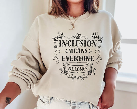 Inclusion Means Everyone Belongs Sweatshirt | Inclusion Teacher Crewneck | Special Education Shirt | Autism Acceptance Apparel