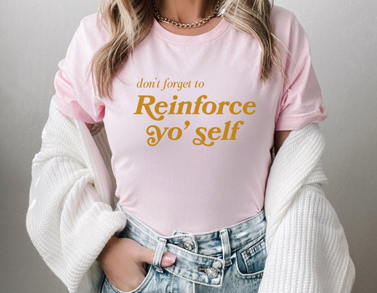 Reinforce Yo Self Aba Shirt, Behavior Analyst / Behavior Tech tee, Gift for Behavior Therapist, Positive Reinforcement, Unisex Bella Canvas