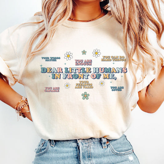 Dear Little Humans In Front of Me T-Shirt, Teacher Student Affirmations, ABA therapy RBT BCBA Shirt, Unisex Comfort Colors® 1717