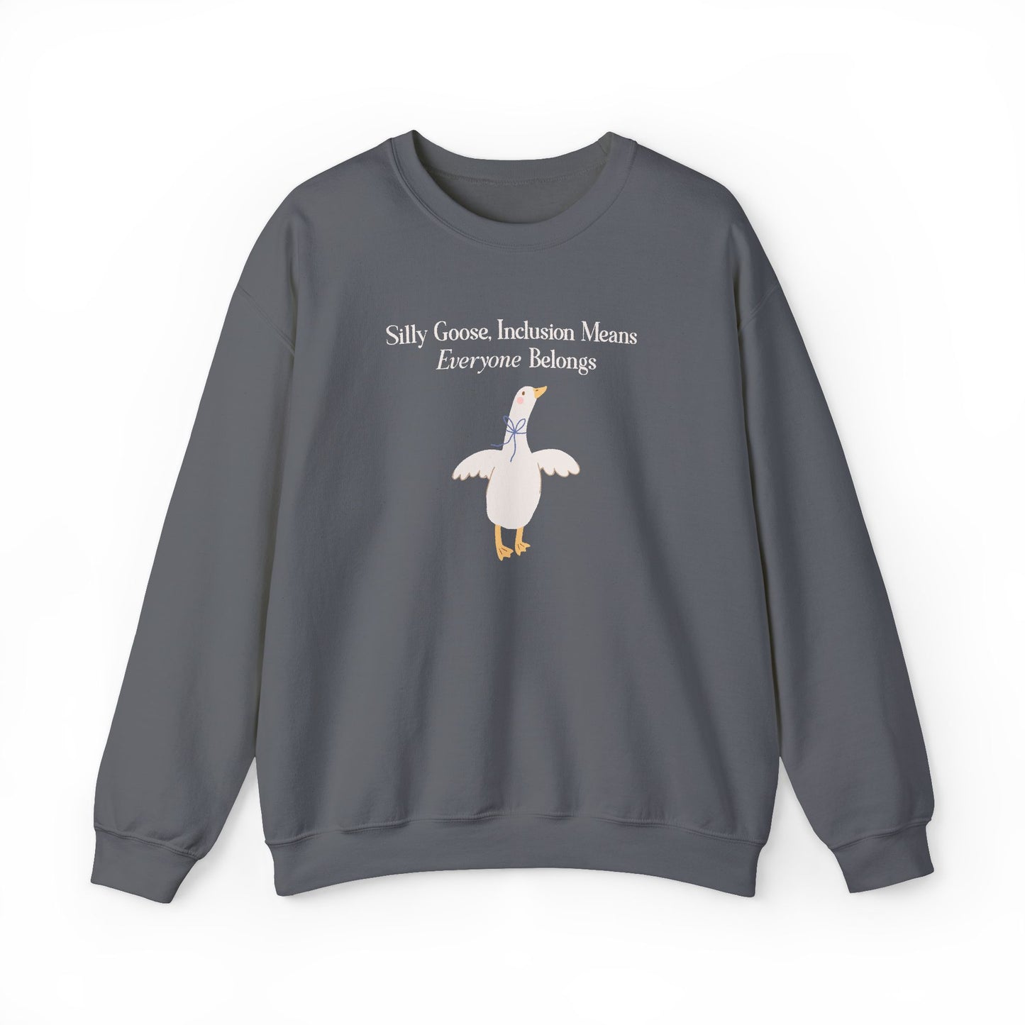 Silly Goose, Inclusion Means Everyone Belongs Sweatshirt, Inclusion and Advocacy Crewneck