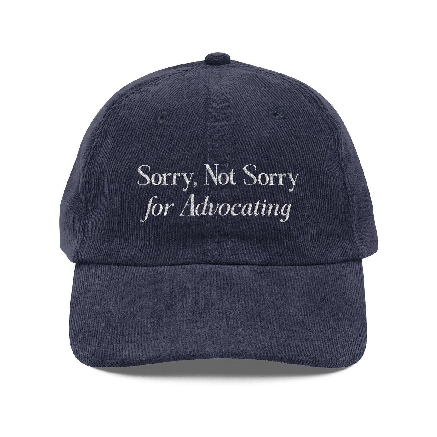 Sorry, Not Sorry for Advocating Embroidered Corduroy Hat