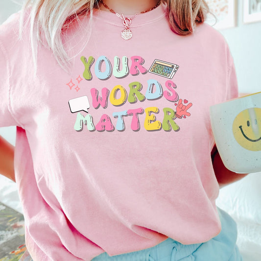 Comfort Colors Your Words Matter Shirt, slp ot rbt bcba special educator tee, Gift for speech teacher