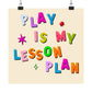 Play Is My Lesson Plan Poster, Classroom or Therapy Wall Art, Teacher Decor