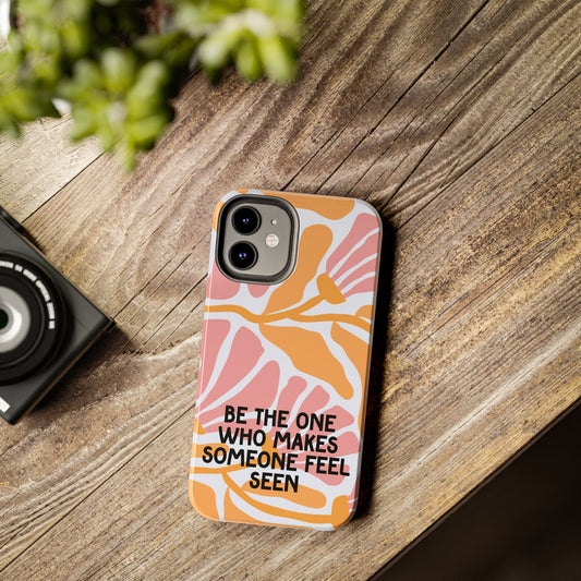 Floral Phone Case, Be the One Who Makes Someone Feel Seen, Protective Phone Cover, Stylish Floral Case