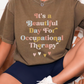 It's a Beautiful Day for Occupational Therapy Shirt, Cute OT T-Shirt, OT Gift for Therapists, Students, Clinicians