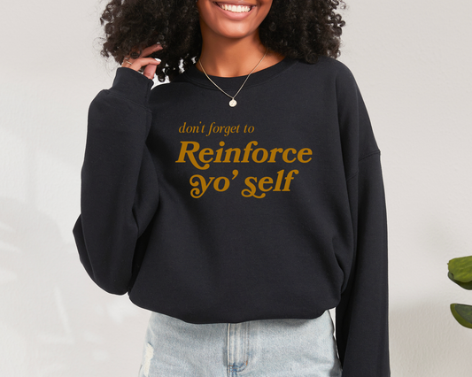 Reinforce Yo' Self Aba Sweatshirt, Bcba Rbt tee, Gift for Behavior Therapist, Positive Reinforcement, Unisex Gilden Heavyblend 18000