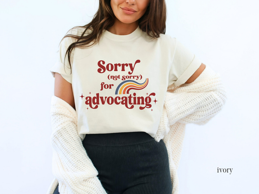 Sorry Not Sorry for Advocating, Inclusion and Advocacy T-shirt, Autism Awareness Tee, Advocate Gift