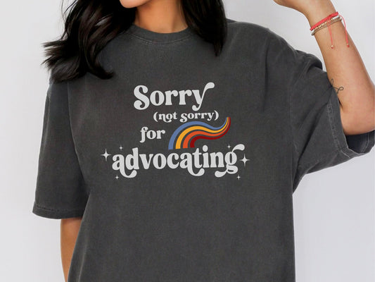 Sorry Not Sorry for Advocating, Inclusion and Advocacy T-shirt, Autism Awareness Tee, Advocate Gift