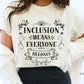 Inclusion Means Everyone Belongs Shirt | Inclusion Teacher Tee | Special Education Shirt | Autism Acceptance Apparel