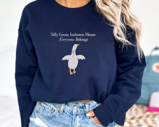 Silly Goose, Inclusion Means Everyone Belongs Sweatshirt, Inclusion and Advocacy Crewneck