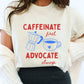 Caffeinate First Advocate Always Shirt, Slp Bcba Rbt Coffee Shirt, Special Education Advocate Gift, Teacher Coffee Lover Tee