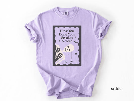 Have You Done Your Session Notes Skeleton Tee, Funny Clinician Shirt