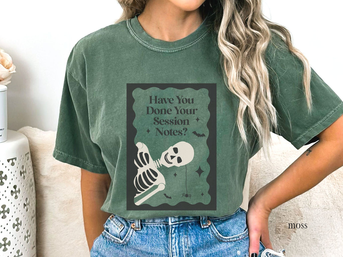 Have You Done Your Session Notes Skeleton Tee, Funny Clinician Shirt