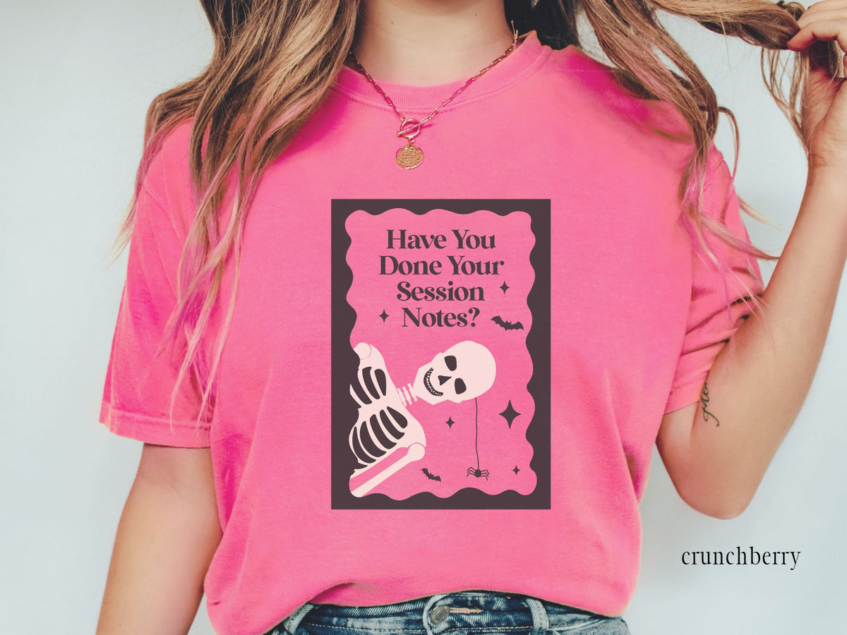 Have You Done Your Session Notes Skeleton Tee, Funny Clinician Shirt