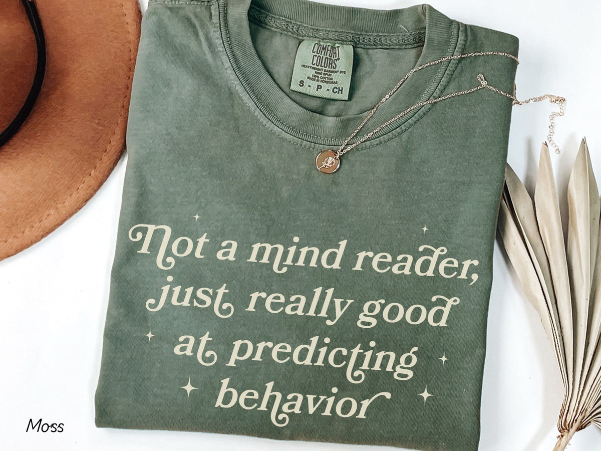Not a Mind Reader Just Really Good at Predicting Behavior Shirt