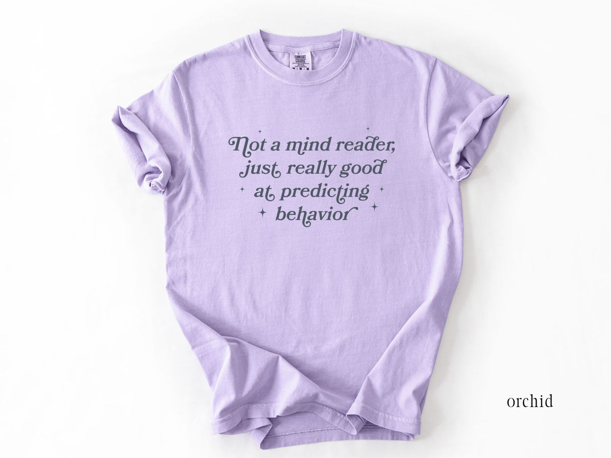 Not a Mind Reader Just Really Good at Predicting Behavior Shirt