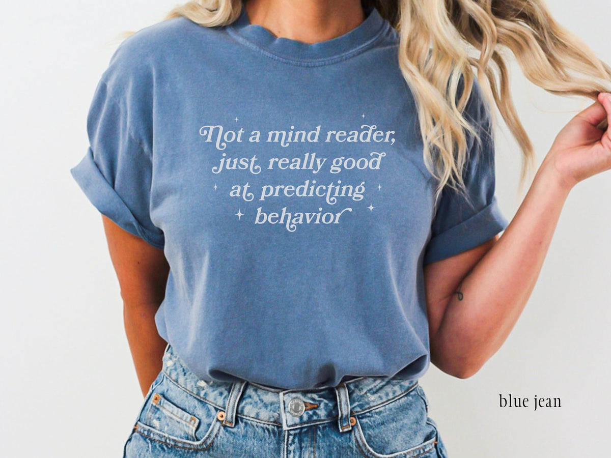 Not a Mind Reader Just Really Good at Predicting Behavior Shirt