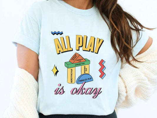 All Play Is Okay Shirt, Neurodiversity Affirming Tee, Autism Acceptance Shirt, Special Education Teacher Gift