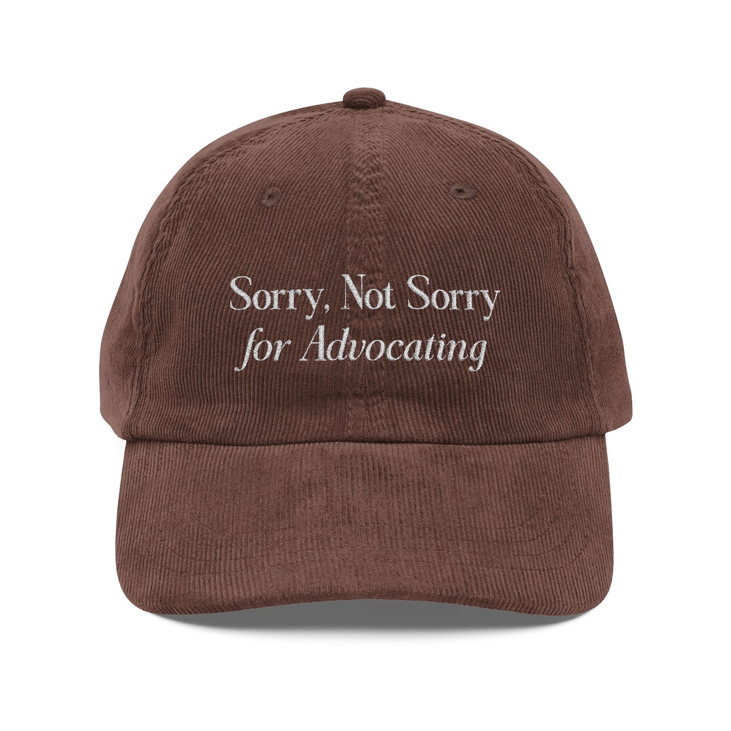 Sorry, Not Sorry for Advocating Embroidered Corduroy Hat