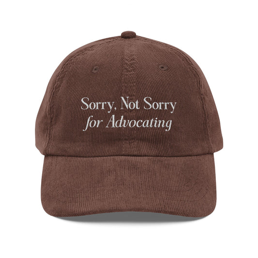 Sorry, Not Sorry for Advocating Embroidered Corduroy Hat
