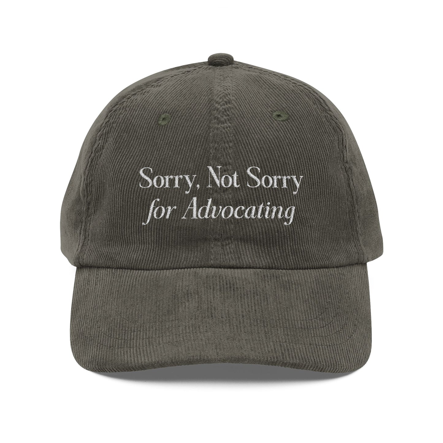 Sorry, Not Sorry for Advocating Embroidered Corduroy Hat