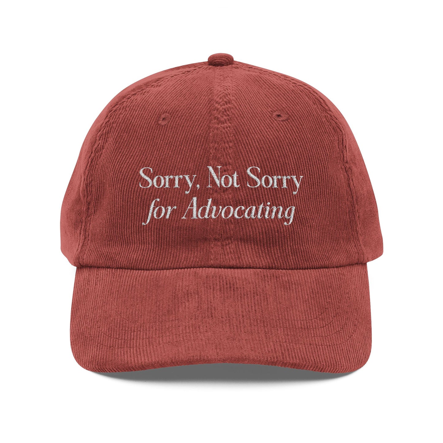 Sorry, Not Sorry for Advocating Embroidered Corduroy Hat