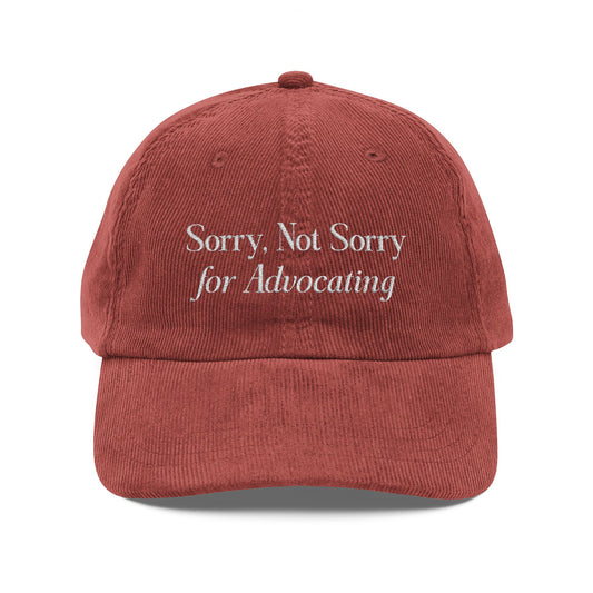 Sorry, Not Sorry for Advocating Embroidered Corduroy Hat