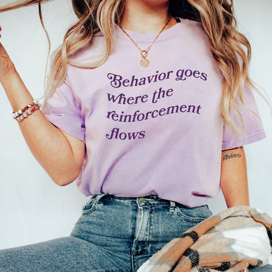 Comfort Colors Behavior Goes where the reinforcement flows Tee, bcba shirt rbt, gift for aba therapist