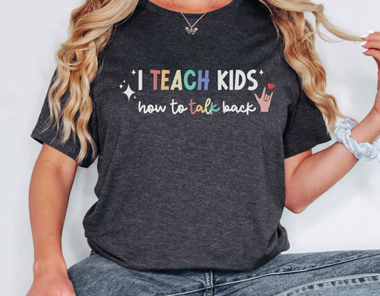 I teach kids how to talk back, Funny SLP / SLPA tee, Speech therapy, Bella Canvas SPED t shirt