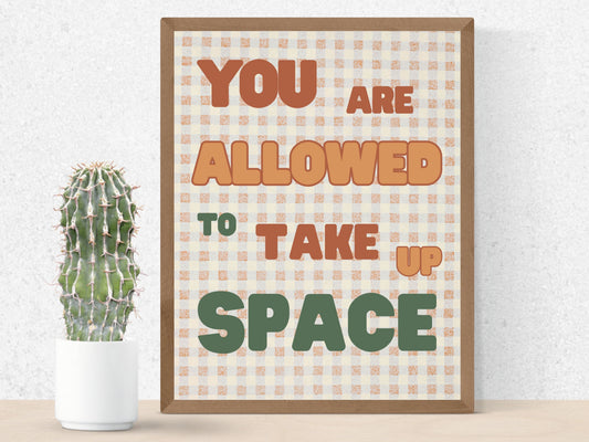 You Are Allowed to Take Up Space - Digital Poster Print Download